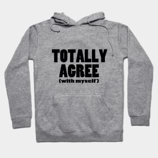 Totally Agree (with myself) Hoodie